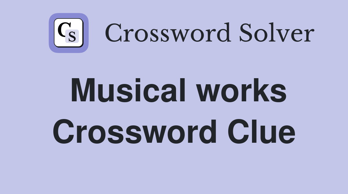 Musical works. - Crossword Clue Answers - Crossword Solver